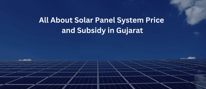 Benefits of Solar Panel Subsidy in Gujarat
