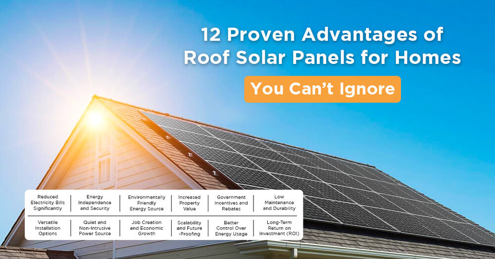 12 Proven Advantages of Roof Solar Panels for Homes You Can’t Ignore
