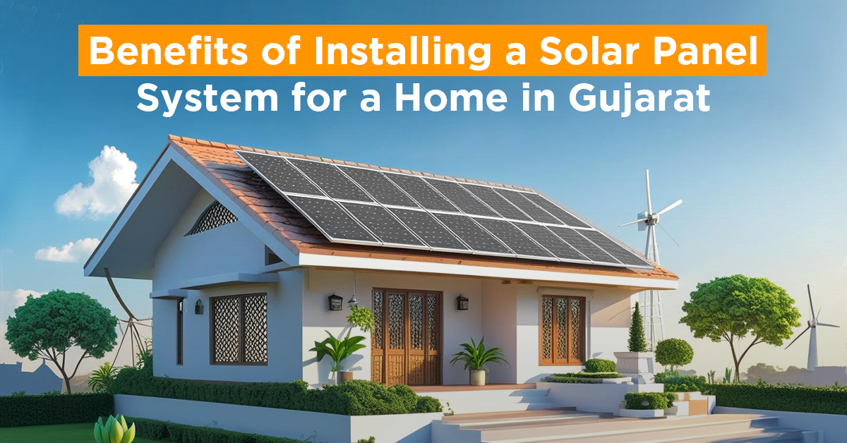 Benefits of Installing a Solar Panel System for a Home in Gujarat