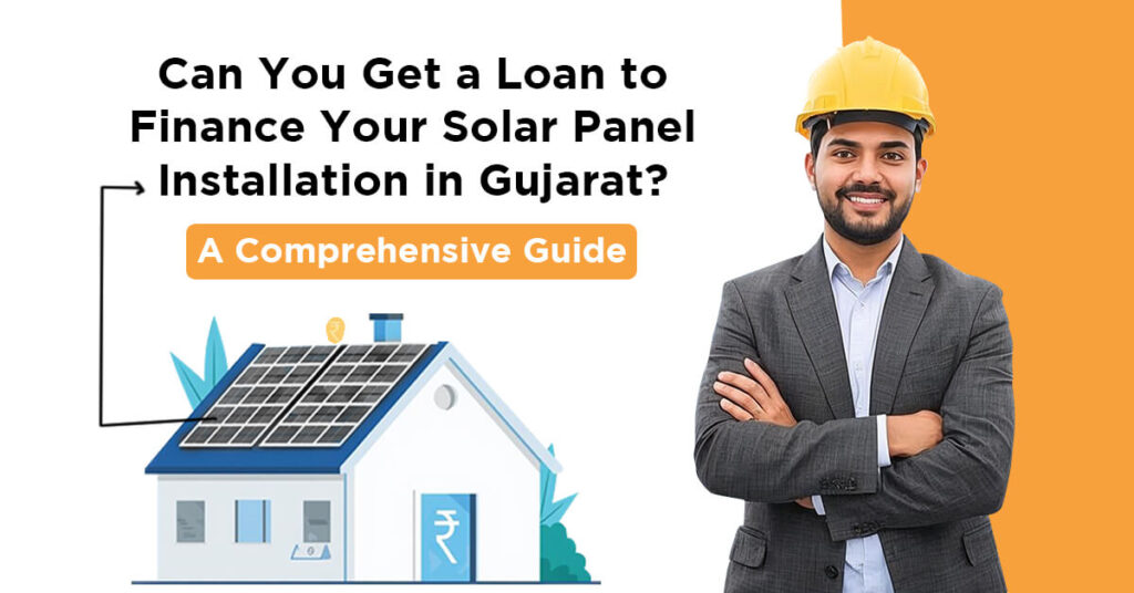 Can You Get a Loan to Finance Your Solar Panel Installation in Gujarat A Comprehensive Guide