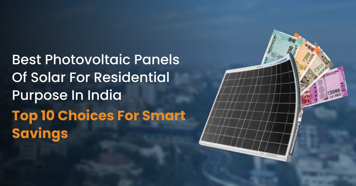 Best Photovoltaic Panels of Solar for Residential Purpose in India – Top 10 Choices for Smart Savings