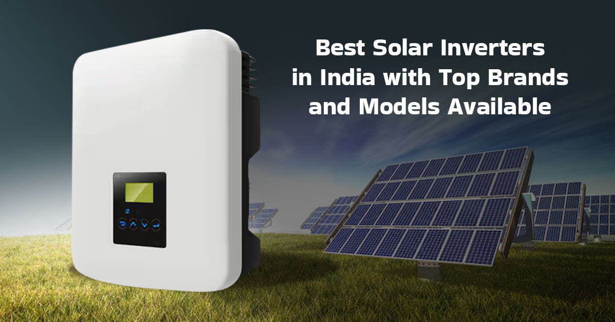 Best Solar Inverters in India with Top Brands and Models Available
